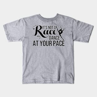 It's Not a Race, Dance at Your Pace Dance Lover T-Shirt Kids T-Shirt